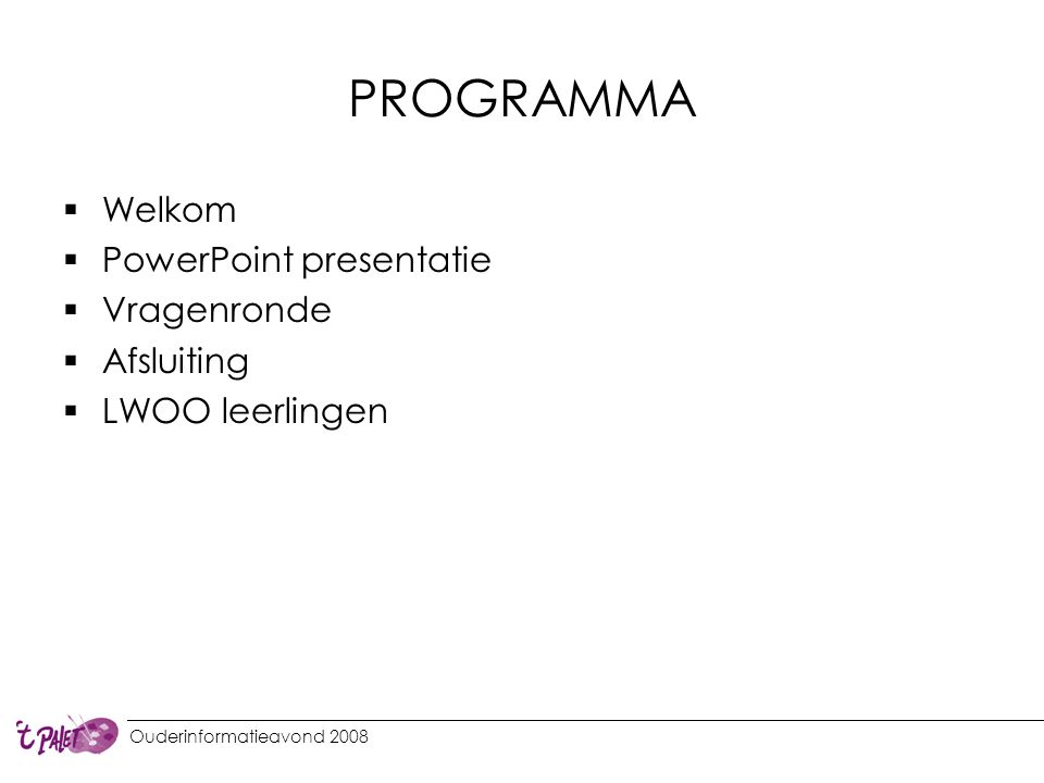 PROGRAMMA Welkom PowerPoint presentatie Vragenronde Afsluiting