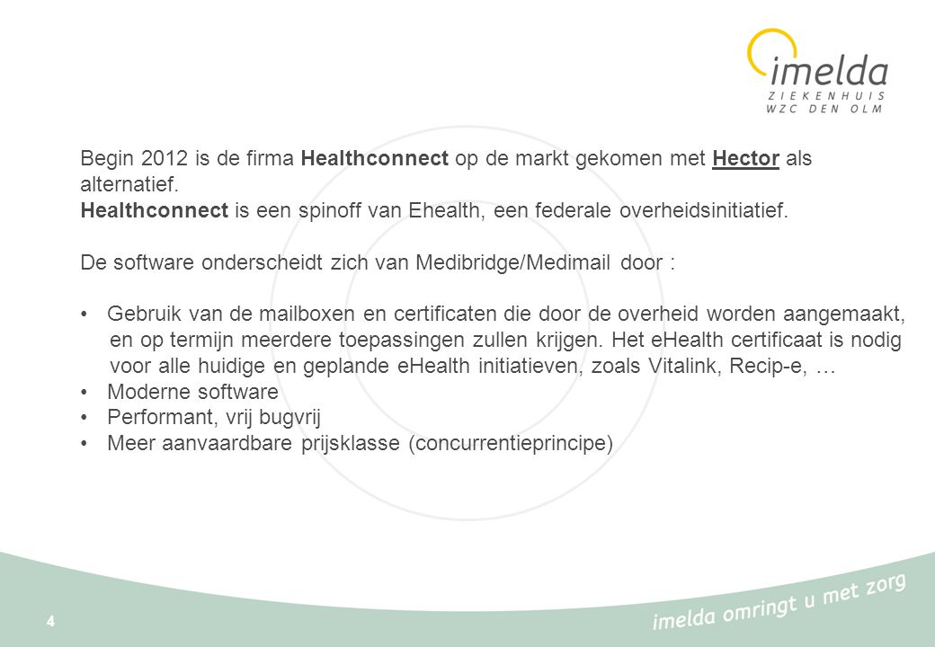 Begin 2012 is de firma Healthconnect op de markt gekomen met Hector als alternatief.