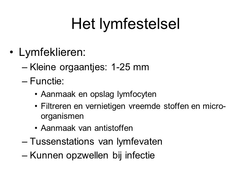 Het lymfestelsel Lymfeklieren: Kleine orgaantjes: 1-25 mm Functie: