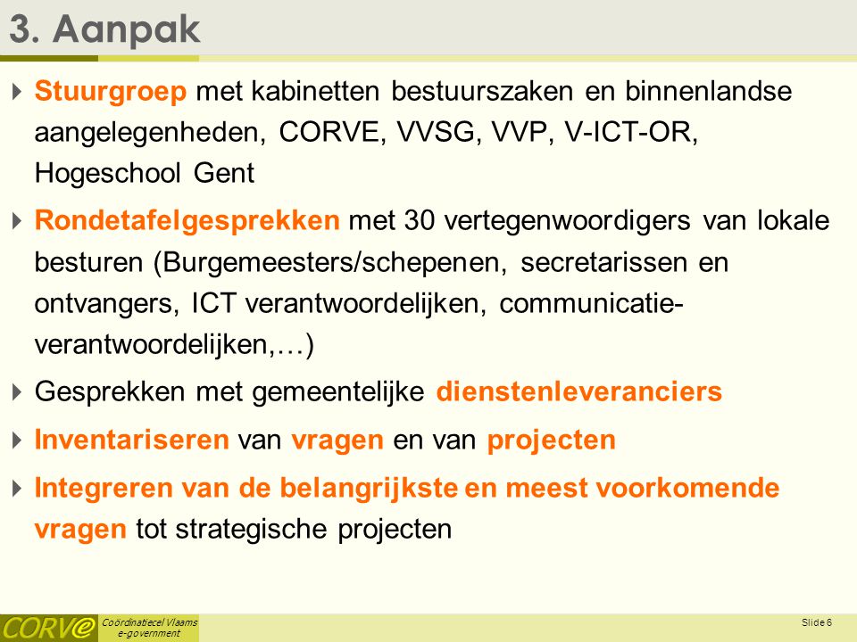 3. Aanpak Stuurgroep met kabinetten bestuurszaken en binnenlandse aangelegenheden, CORVE, VVSG, VVP, V-ICT-OR, Hogeschool Gent.