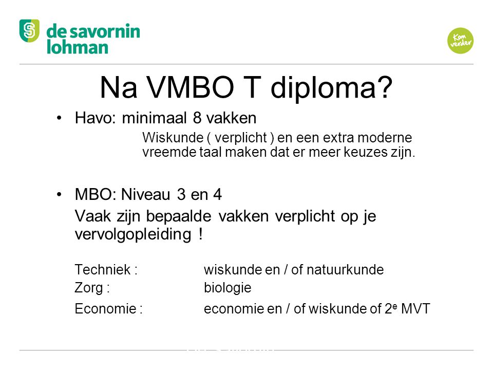 Na VMBO T diploma Havo: minimaal 8 vakken MBO: Niveau 3 en 4