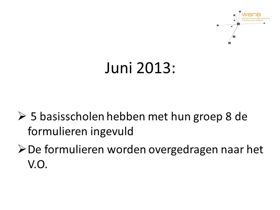 Juni 2013: 5 basisscholen hebben met hun groep 8 de formulieren ingevuld.
