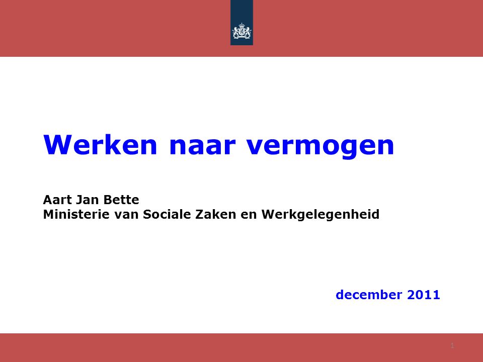 Werken naar vermogen Aart Jan Bette Ministerie van Sociale Zaken en Werkgelegenheid