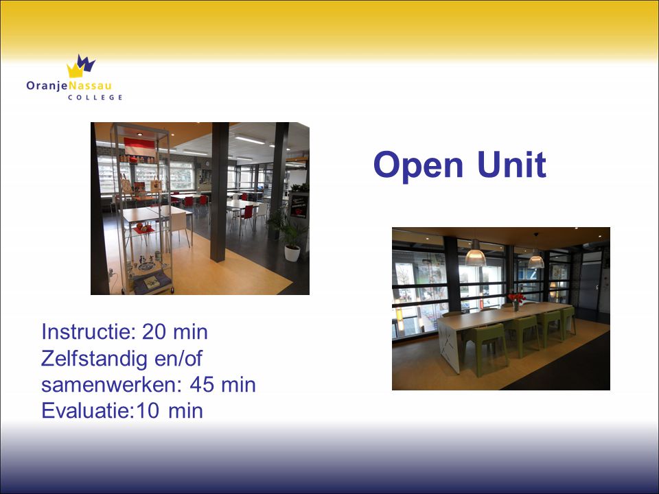 Open Unit Instructie: 20 min Zelfstandig en/of samenwerken: 45 min