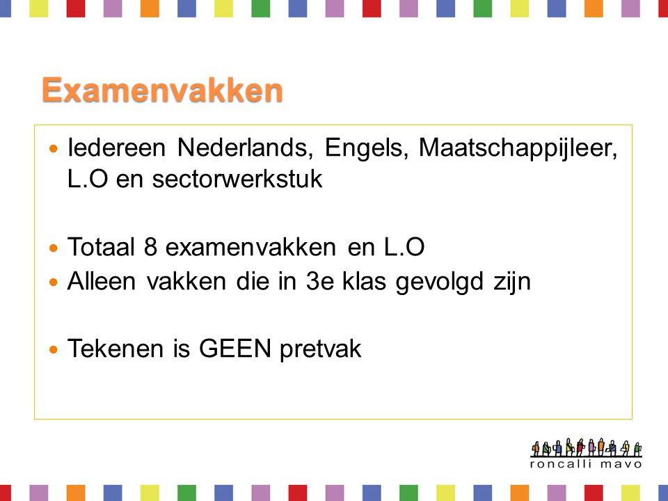 Examenvakken Iedereen Nederlands, Engels, Maatschappijleer, L.O en sectorwerkstuk. Totaal 8 examenvakken en L.O.
