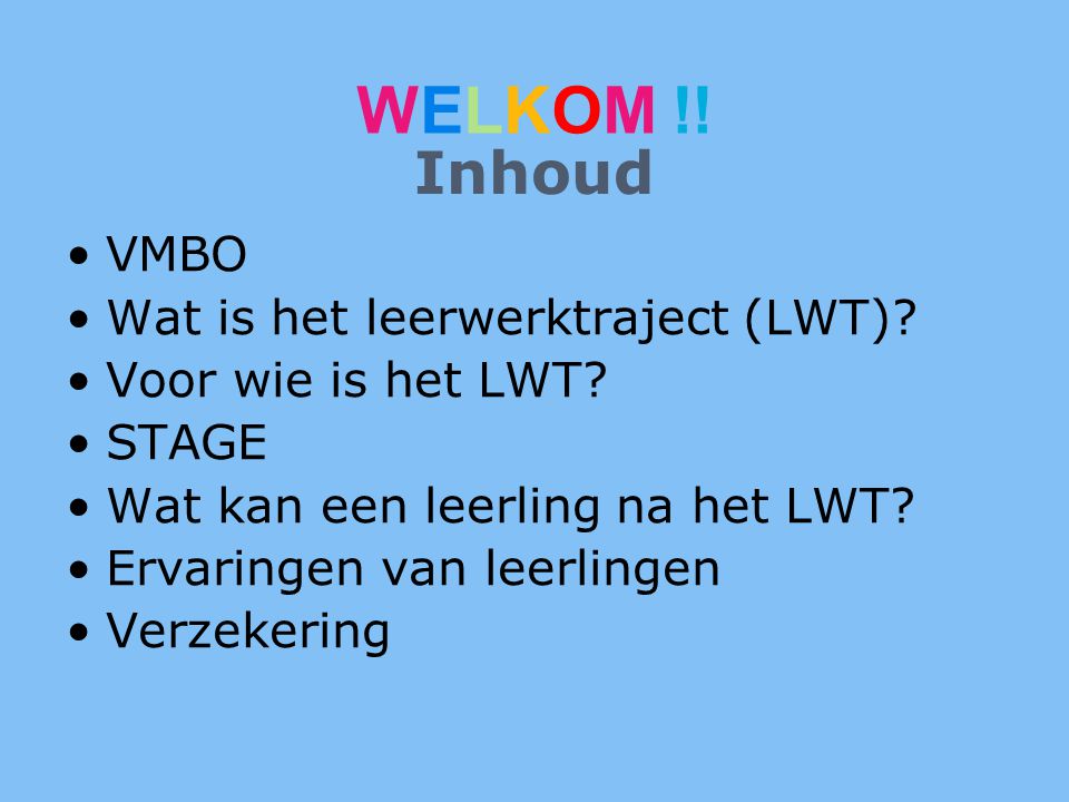 WELKOM !! Inhoud VMBO Wat is het leerwerktraject (LWT)