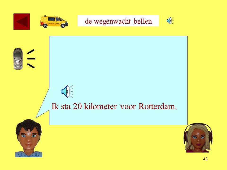 de wegenwacht bellen Ik sta 20 kilometer voor Rotterdam. 