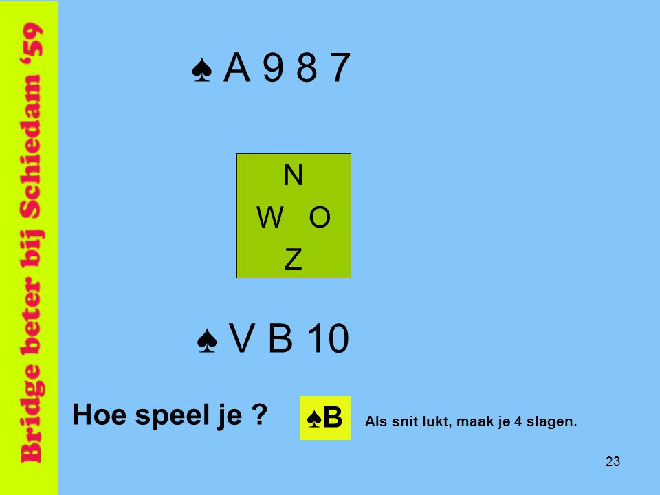 ♠ A ♠ V B 10 N W O Z Hoe speel je ♠B