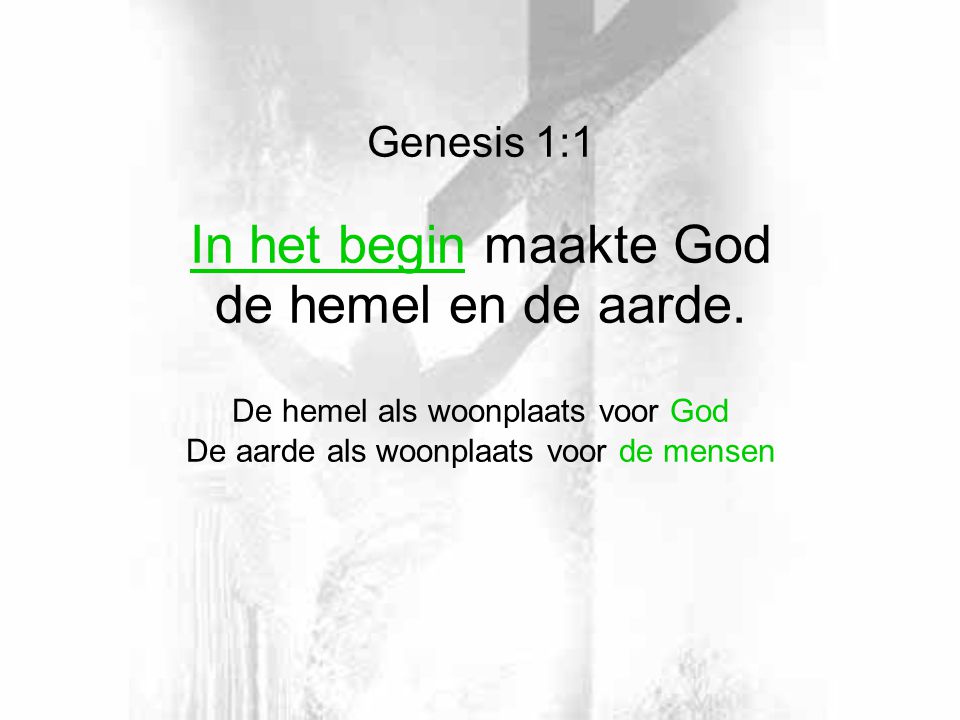 In het begin maakte God de hemel en de aarde. Genesis 1:1