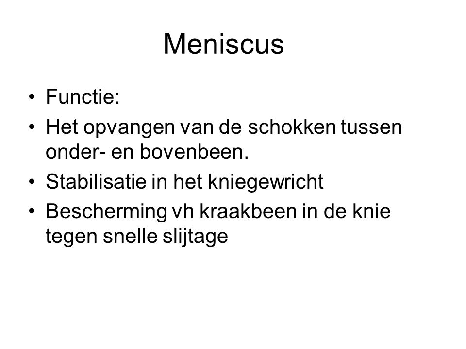 Meniscus Functie: Het opvangen van de schokken tussen onder- en bovenbeen. Stabilisatie in het kniegewricht.