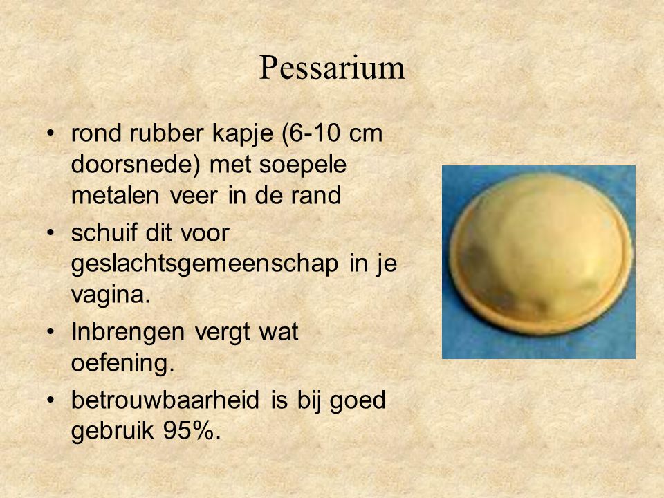 Pessarium rond rubber kapje (6-10 cm doorsnede) met soepele metalen veer in de rand. schuif dit voor geslachtsgemeenschap in je vagina.