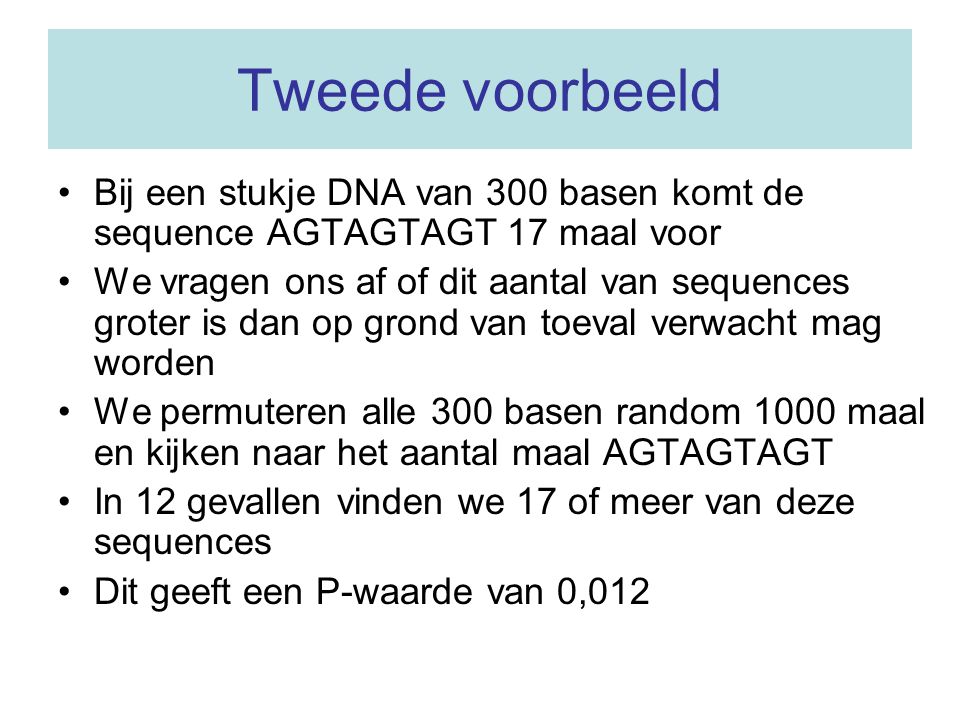 Tweede voorbeeld Bij een stukje DNA van 300 basen komt de sequence AGTAGTAGT 17 maal voor.