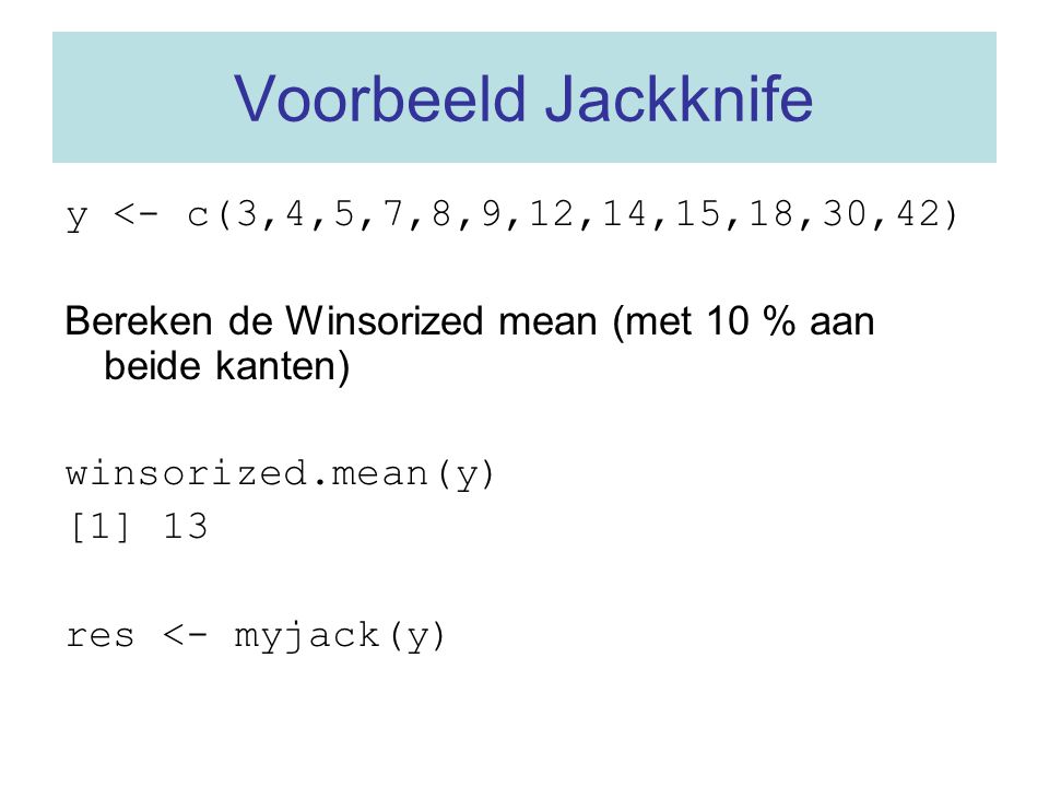 Voorbeeld Jackknife y <- c(3,4,5,7,8,9,12,14,15,18,30,42)