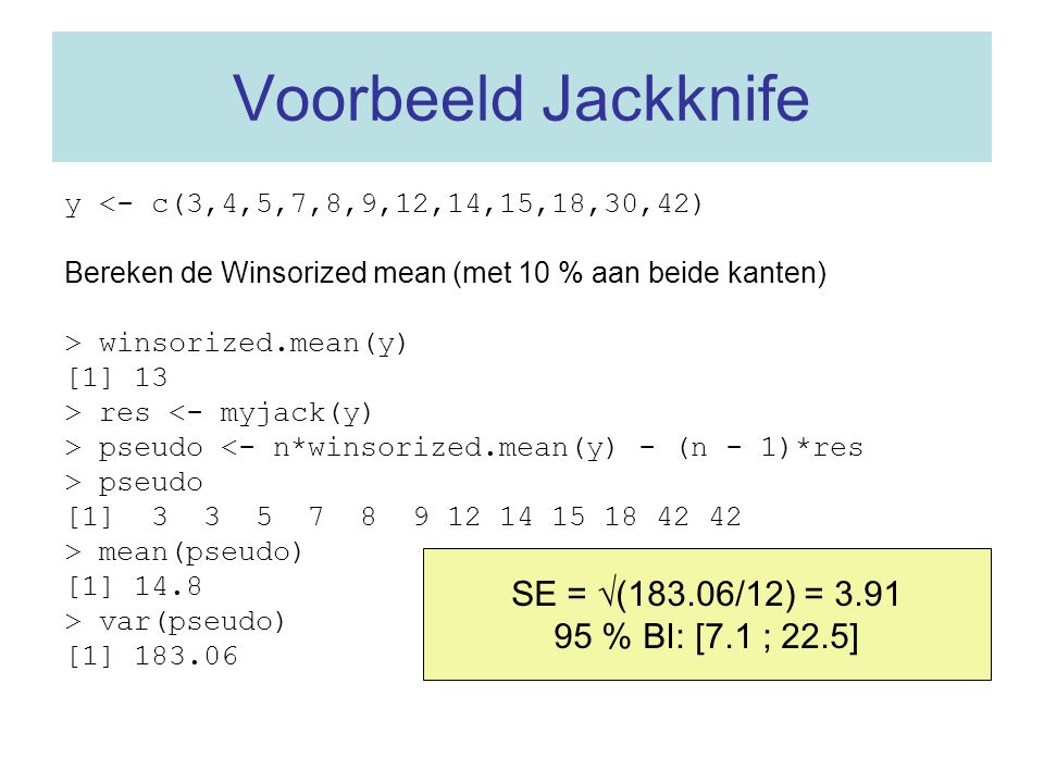 Voorbeeld Jackknife SE = √(183.06/12) = % BI: [7.1 ; 22.5]