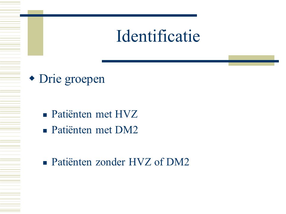 Identificatie Drie groepen Patiënten met HVZ Patiënten met DM2