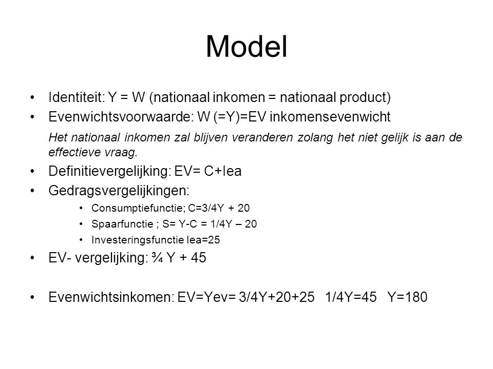 Model Identiteit: Y = W (nationaal inkomen = nationaal product)