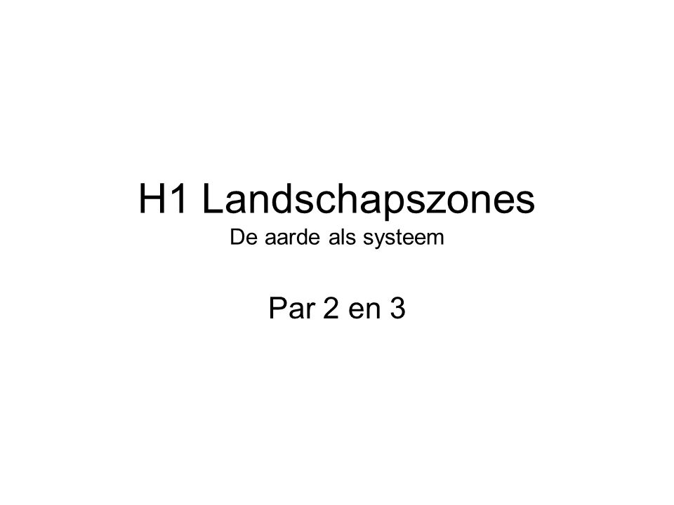 H1 Landschapszones De aarde als systeem