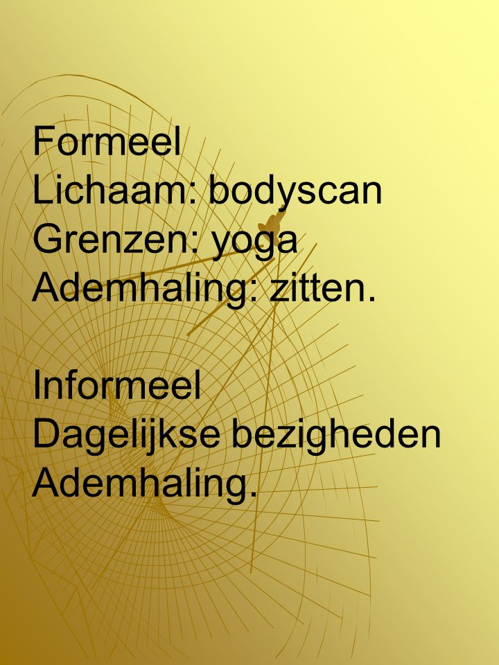 Formeel Lichaam: bodyscan Grenzen: yoga Ademhaling: zitten