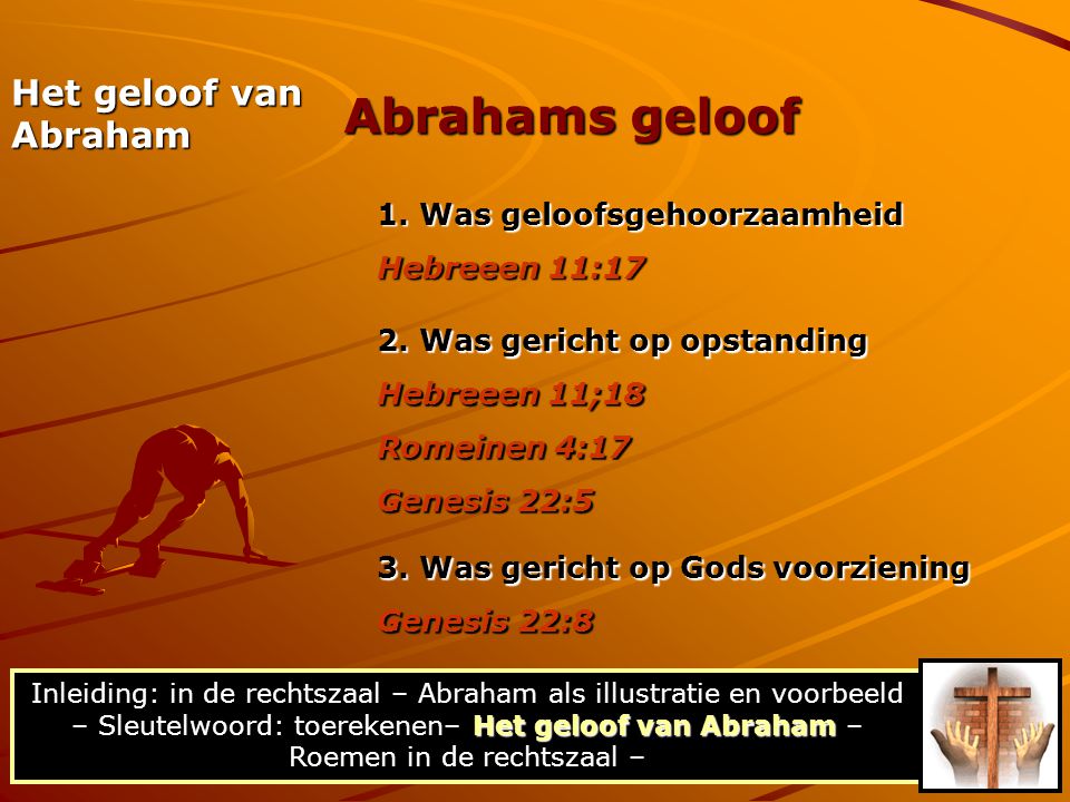 Abrahams geloof Het geloof van Abraham 1. Was geloofsgehoorzaamheid