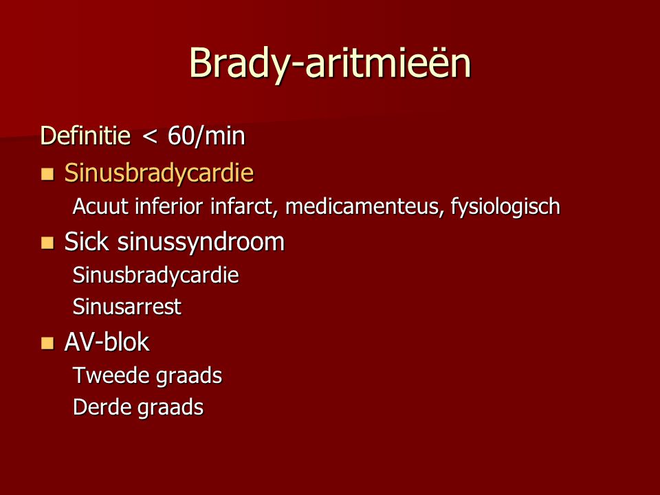 Brady-aritmieën Definitie < 60/min Sinusbradycardie