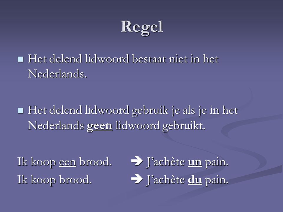 Regel Het delend lidwoord bestaat niet in het Nederlands.
