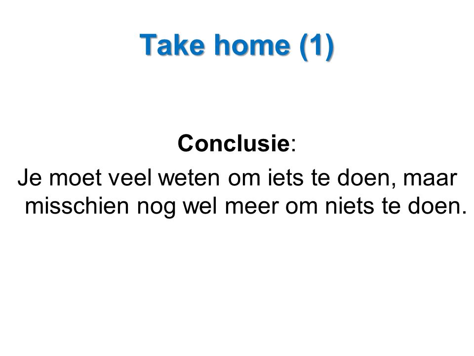 Take home (1) Conclusie: