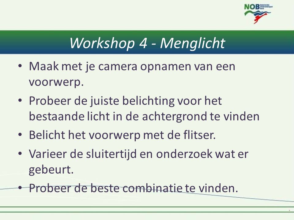 Workshop 4 - Menglicht Maak met je camera opnamen van een voorwerp.