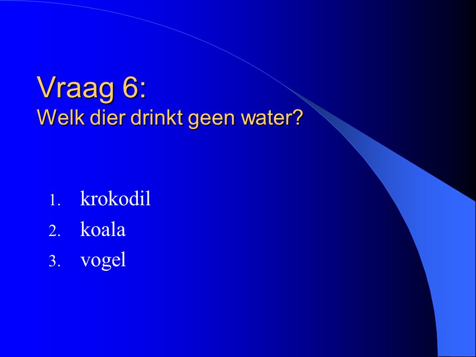 Vraag 6: Welk dier drinkt geen water