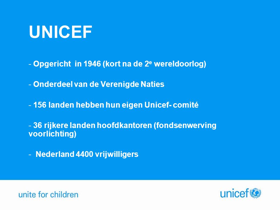 UNICEF Opgericht in 1946 (kort na de 2e wereldoorlog)