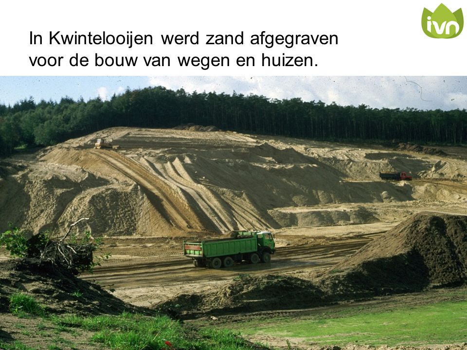 In Kwintelooijen werd zand afgegraven voor de bouw van wegen en huizen.