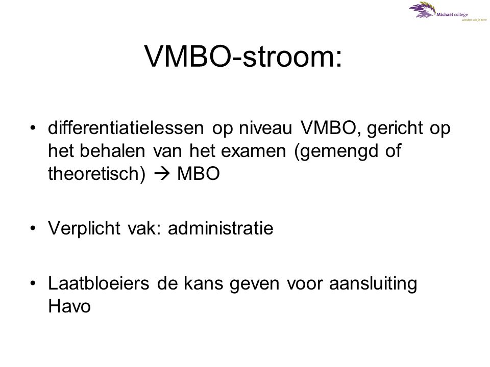 VMBO-stroom: differentiatielessen op niveau VMBO, gericht op het behalen van het examen (gemengd of theoretisch)  MBO.