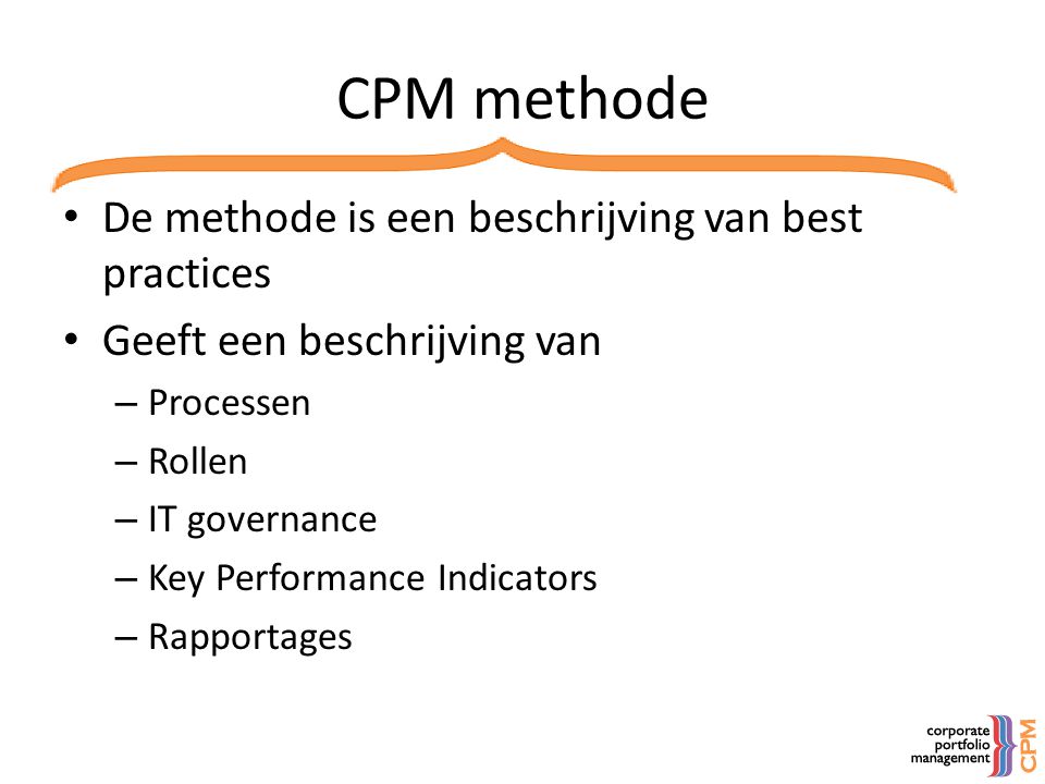 CPM methode De methode is een beschrijving van best practices