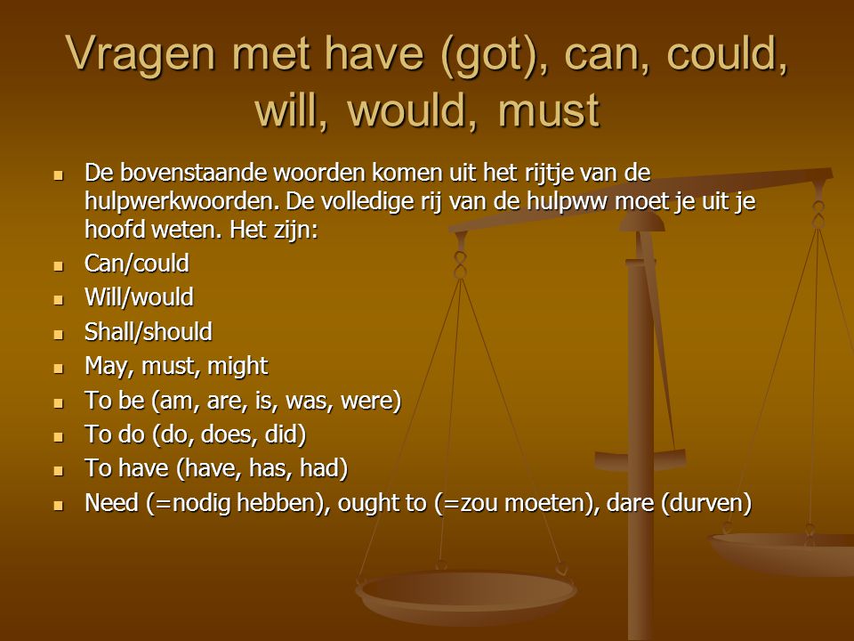 Vragen met have (got), can, could, will, would, must