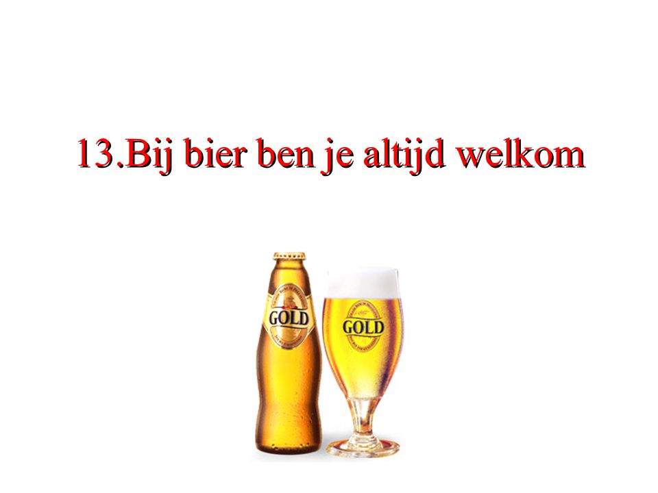13.Bij bier ben je altijd welkom