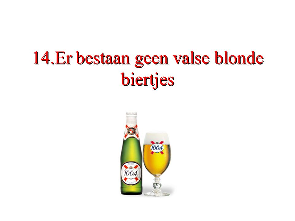 14.Er bestaan geen valse blonde biertjes