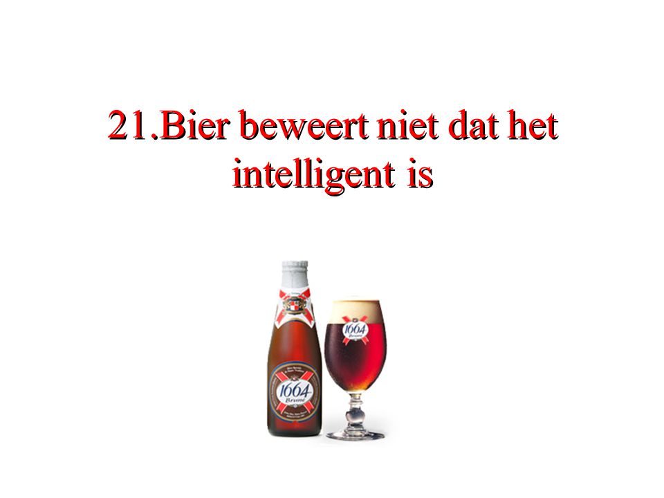 21.Bier beweert niet dat het intelligent is