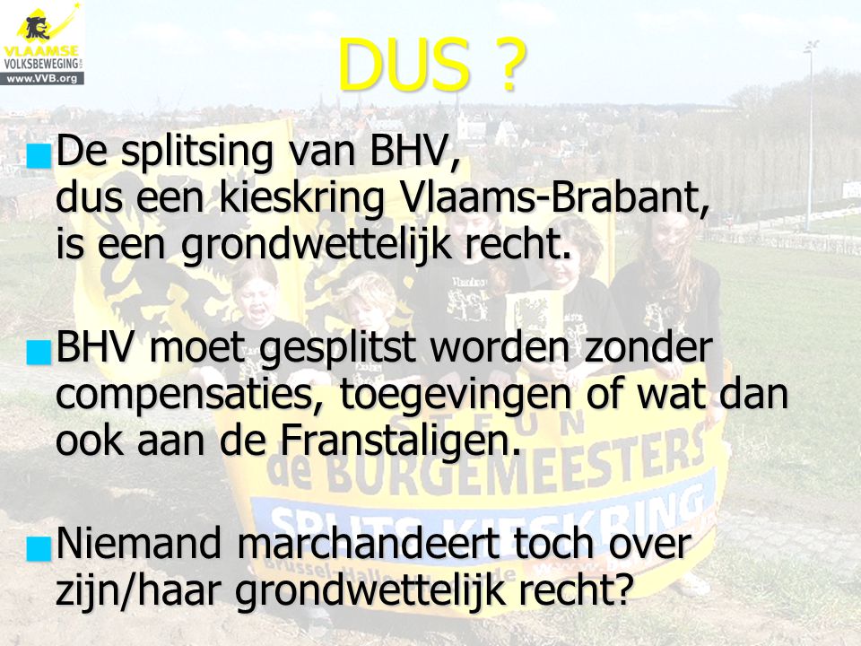DUS De splitsing van BHV, dus een kieskring Vlaams-Brabant, is een grondwettelijk recht.