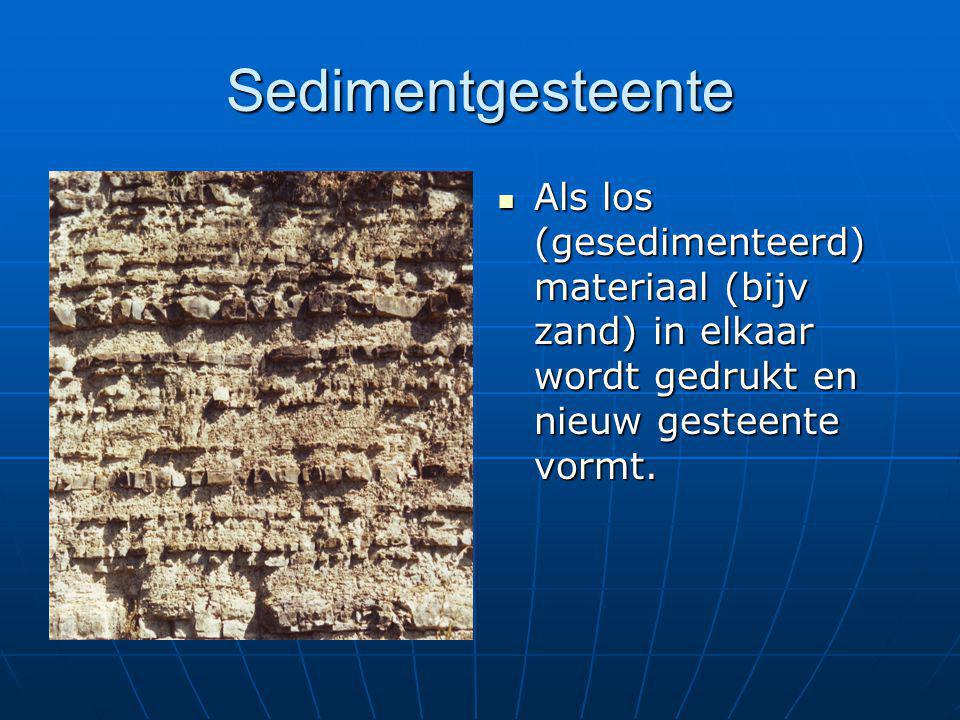 Sedimentgesteente Als los (gesedimenteerd) materiaal (bijv zand) in elkaar wordt gedrukt en nieuw gesteente vormt.