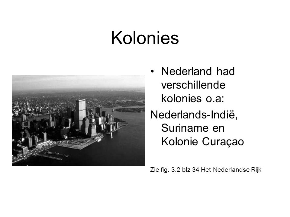 Kolonies Nederland had verschillende kolonies o.a:
