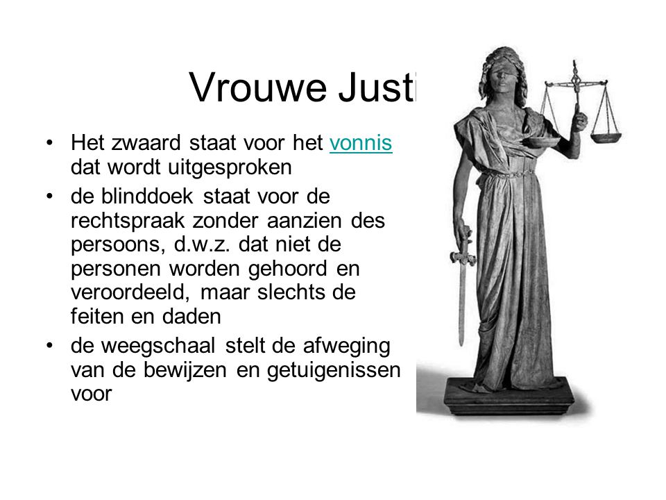 Vrouwe Justitia! Het zwaard staat voor het vonnis dat wordt uitgesproken.