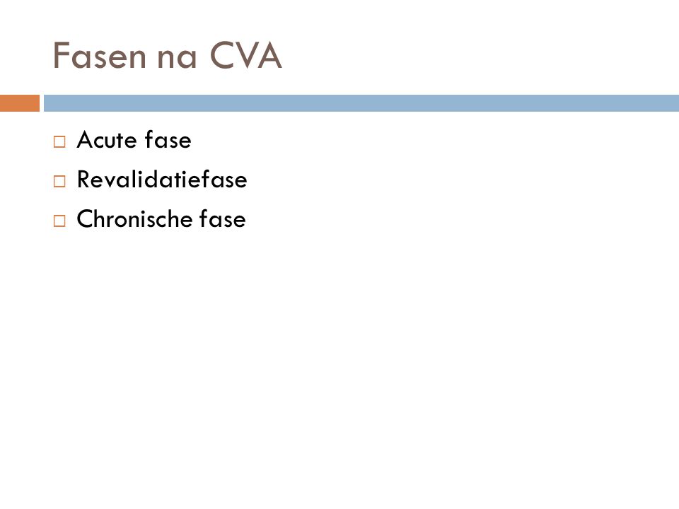 Fasen na CVA Acute fase Revalidatiefase Chronische fase