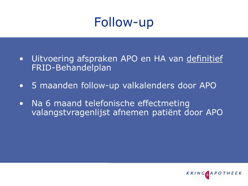Follow-up Uitvoering afspraken APO en HA van definitief FRID-Behandelplan. 5 maanden follow-up valkalenders door APO.