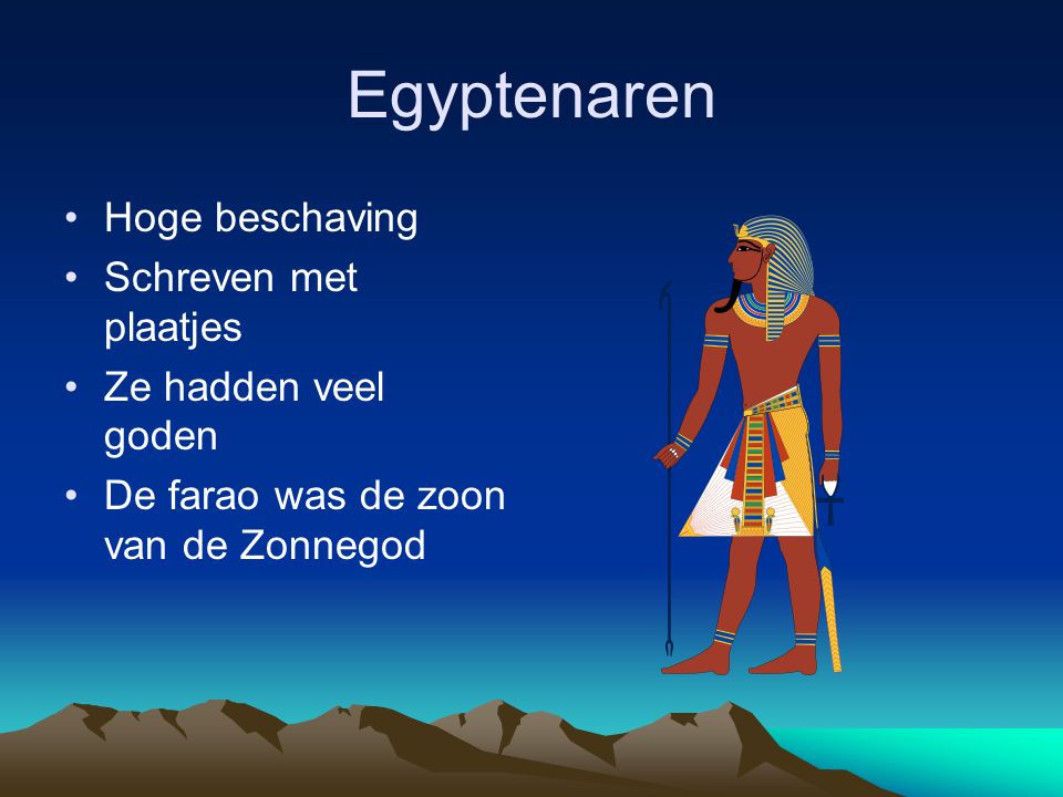 Egyptenaren Hoge beschaving Schreven met plaatjes Ze hadden veel goden