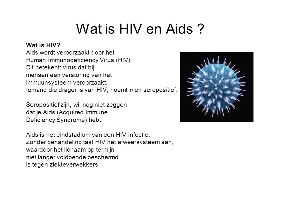 Wat is HIV en Aids Wat is HIV Aids wordt veroorzaakt door het