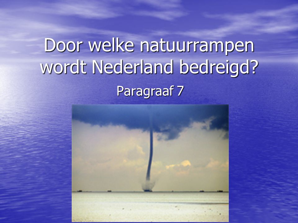 Door welke natuurrampen wordt Nederland bedreigd