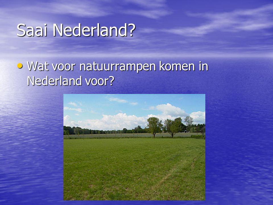 Saai Nederland Wat voor natuurrampen komen in Nederland voor