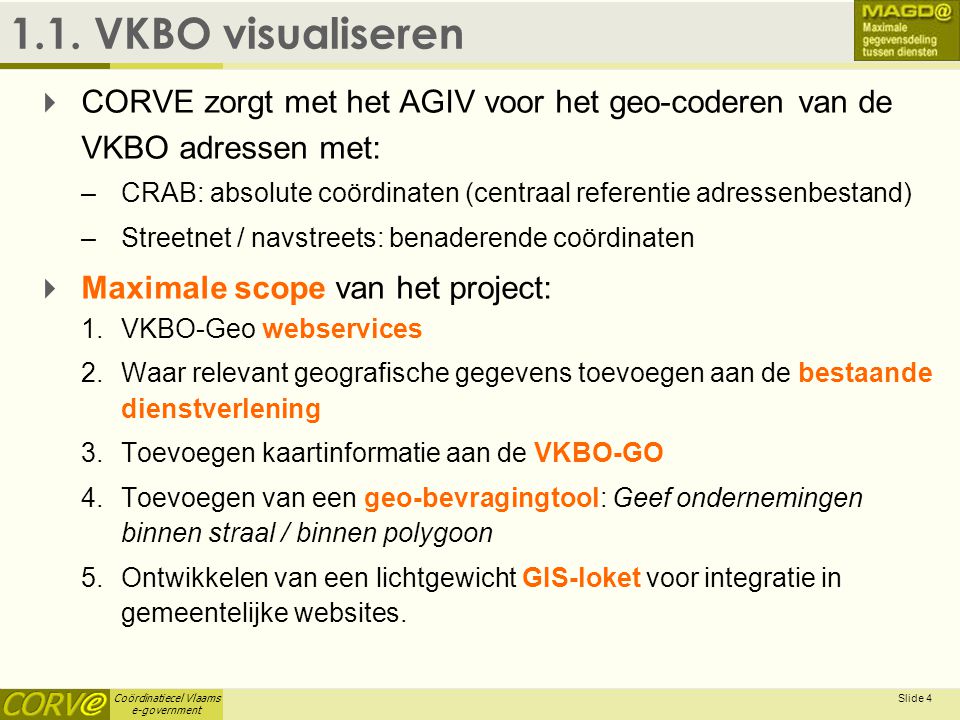 1.1. VKBO visualiseren April 3, CORVE zorgt met het AGIV voor het geo-coderen van de VKBO adressen met: