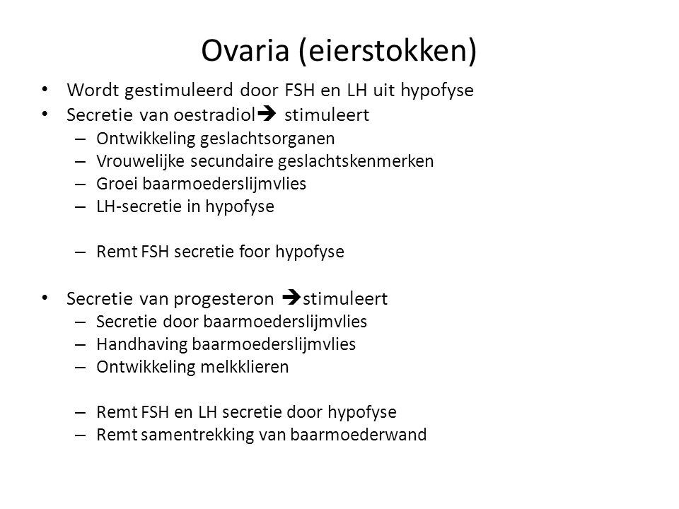 Ovaria (eierstokken) Wordt gestimuleerd door FSH en LH uit hypofyse