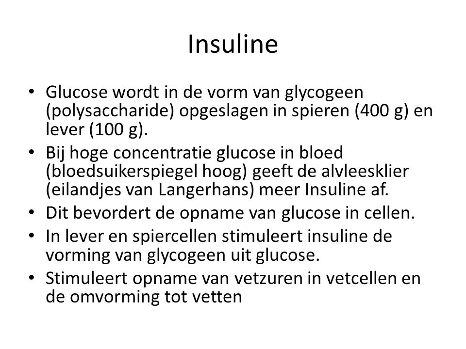 Insuline Glucose wordt in de vorm van glycogeen (polysaccharide) opgeslagen in spieren (400 g) en lever (100 g).