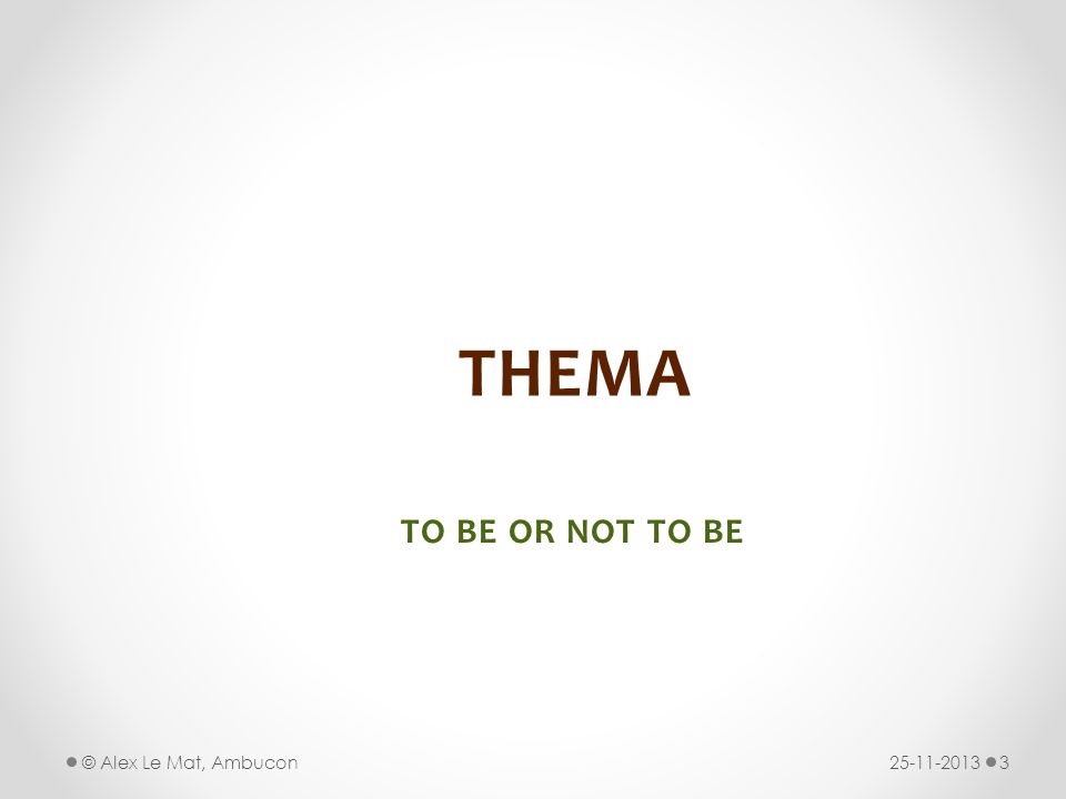 THEMA TO BE OR NOT TO BE © Alex Le Mat, Ambucon